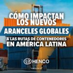 Cómo impactan los nuevos aranceles globales a las rutas de contenedores en América Latina
